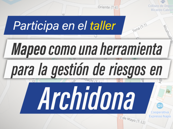 Taller Archidona: Mapeo como una herramienta para la gestión de riesgos en regiones de la Amazonía Ecuatoriana